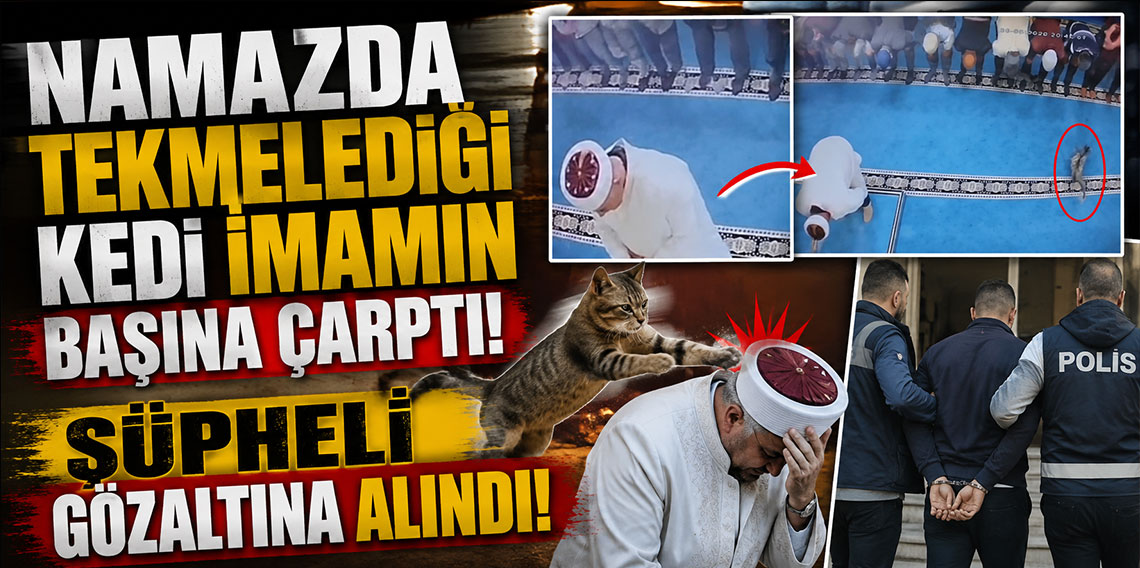 Namazda tekmelediği kedi imamın başına çarptı! Şüpheli gözaltına alındı