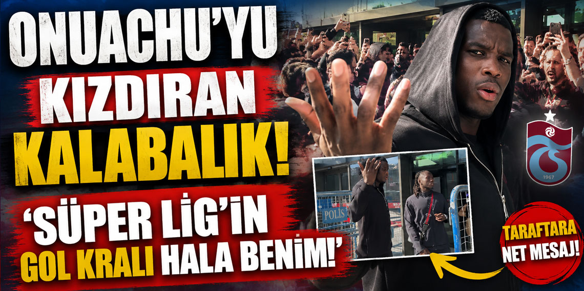 ONUACHU'YU KIZDIRAN KALABALIK! 'SÜPER LİG'İN GOL KRALI HALA BENİM!'