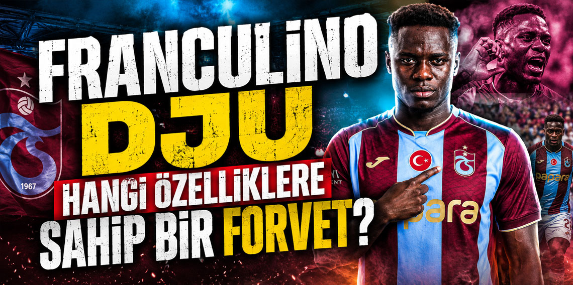 FRANCULİNO DJU HANGİ ÖZELLİKLERE SAHİP BİR FORVET?