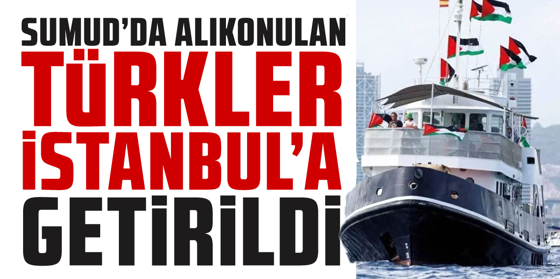 Sumud'da alıkonulan Türkler İstanbul'a getirildi