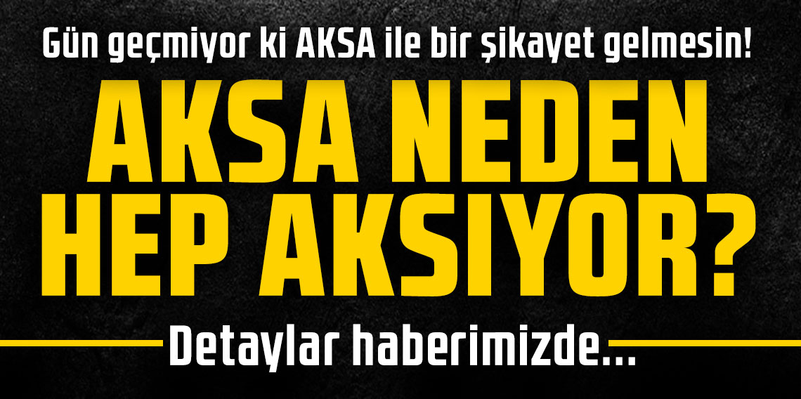 AKSA NEDEN HEP AKSIYOR?