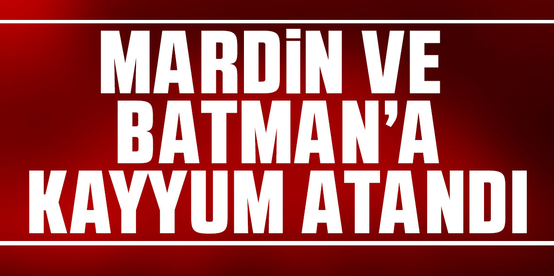 Mardin, Batman ve Halfeti belediyelerine kayyum atandı!