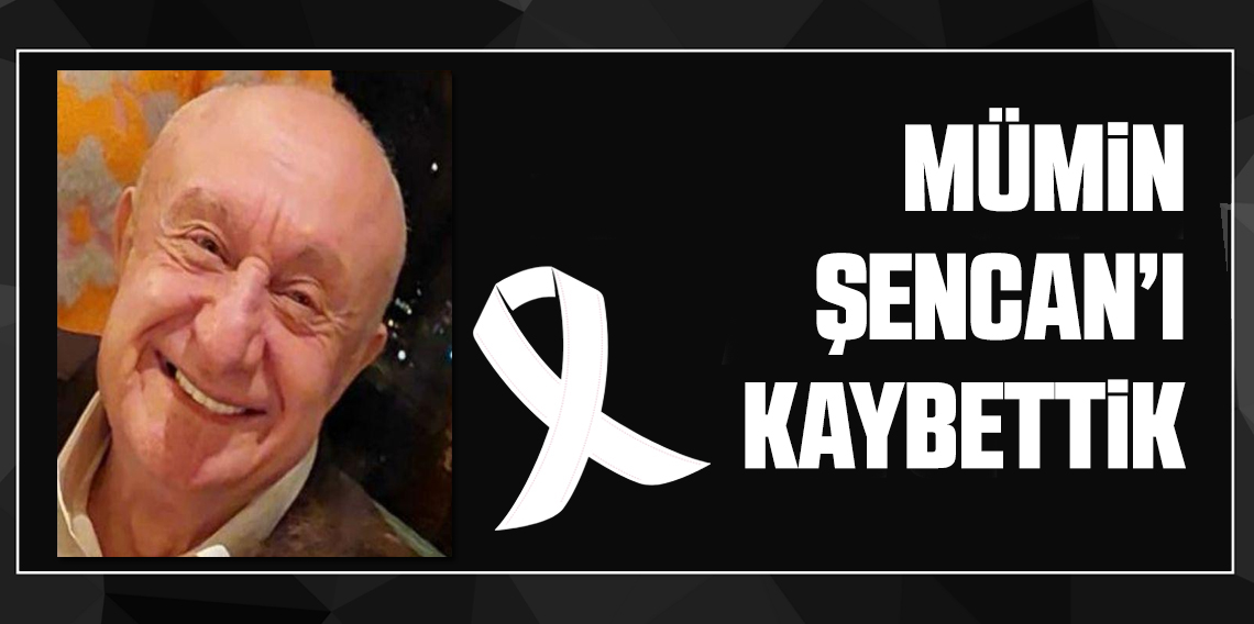 Mümin Şencan hayatını kaybetti