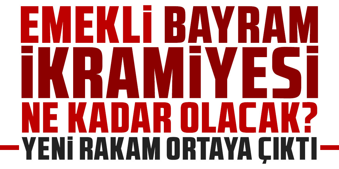 Emekli bayram ikramiyesi ne kadar olacak? Yeni rakam ortaya çıktı