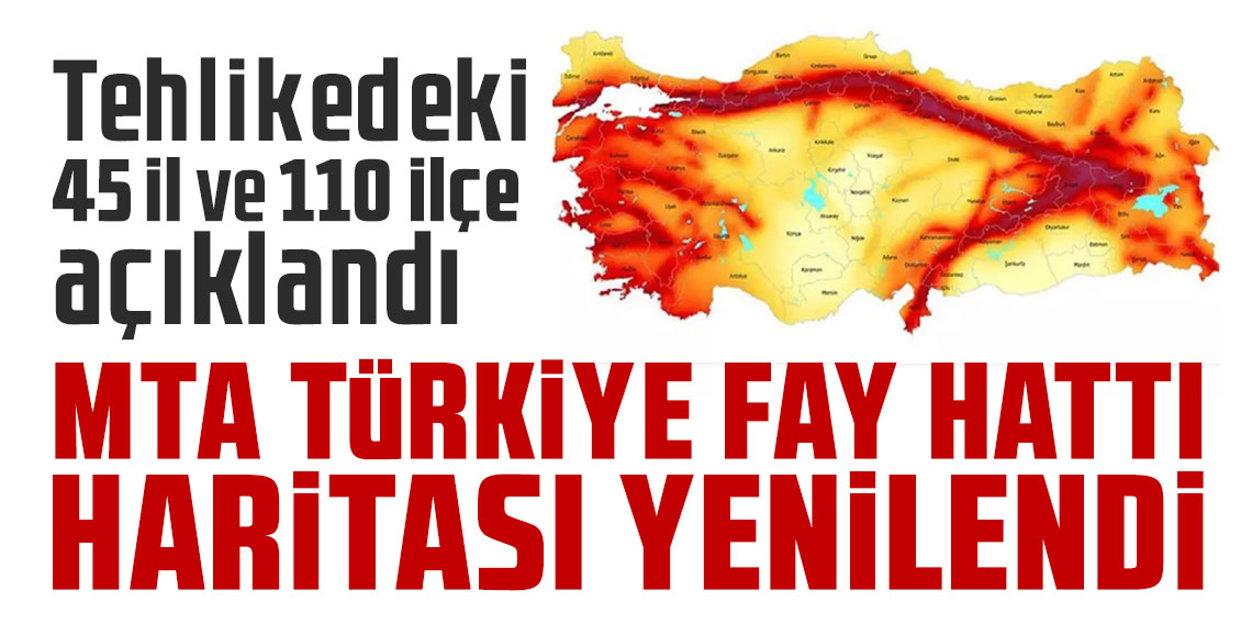 MTA Türkiye fay hattı haritası yenilendi, tehlikedeki 45 il ve 110 ilçe açıklandı