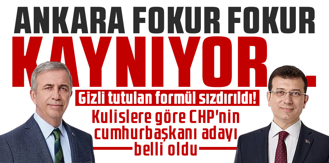 Ankara fokur fokur kaynıyor... Gizli tutulan formül sızdırıldı! Kulislere göre CHP'nin cumhurbaşkanı adayı belli oldu