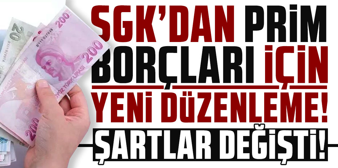 SGK’dan prim borçları için yeni düzenleme! Şartlar değişti