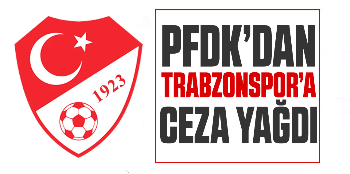 PFDK'dan Trabzonspor ve Başkanına ceza yağdı
