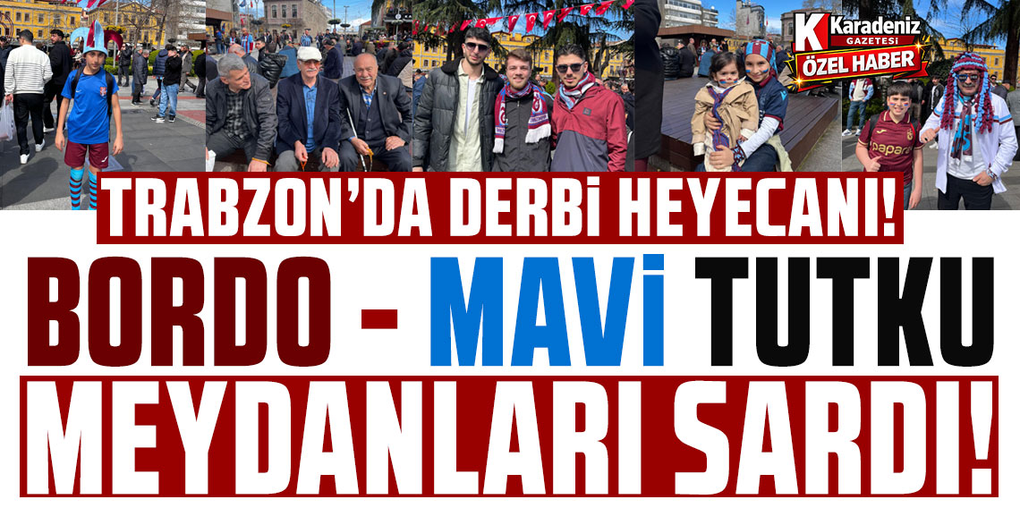 Bordo-mavi tutku meydanları sardı!
