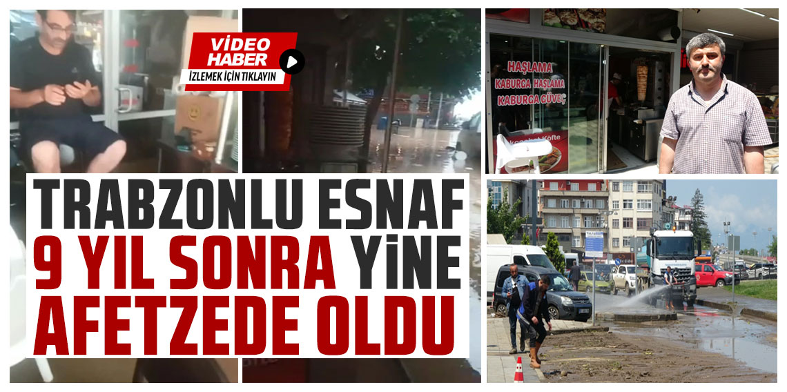 Trabzonlu esnaf, 9 yıl sonra yine afetzede oldu