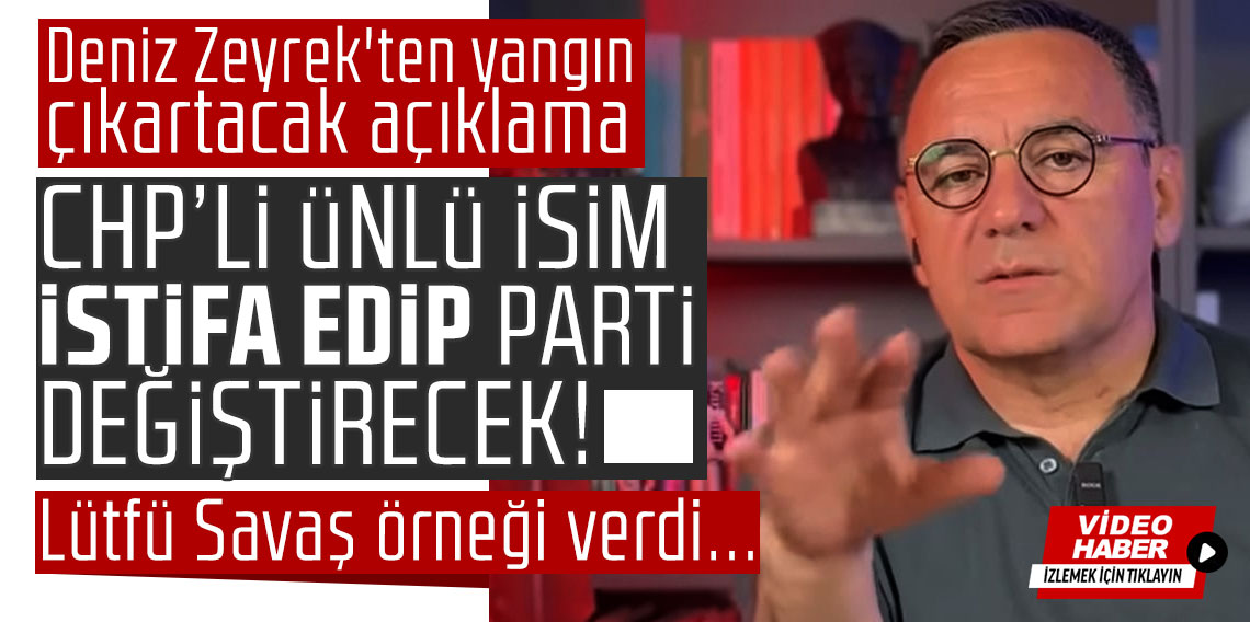 Deniz Zeyrek'ten yangın çıkartacak açıklama: CHP'li ünlü isim istifa edip parti değiştirecek! Lütfü Savaş örneği verdi...