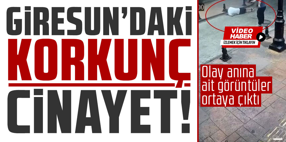 Giresun’da korkunç cinayet kameralara yansıdı!