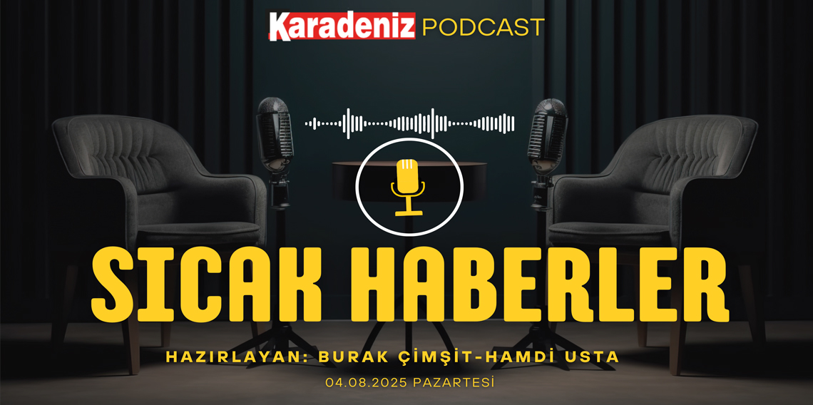 PODCAST | Karadeniz Gazetesi İle Gündem (04 Ağustos 2025): TUİK Temmuz Ayı Faiz Oranını Açıkladı