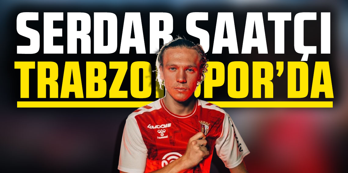 Serdar Saatçı Trabzonspor’da