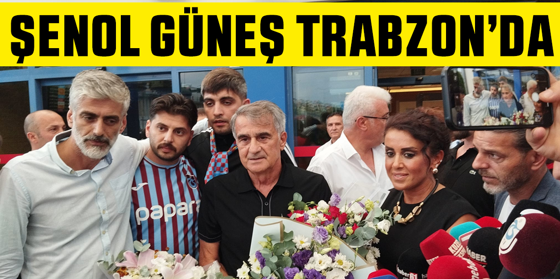 Şenol Güneş Trabzon'da