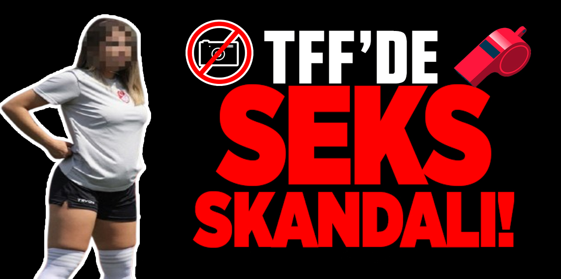 TFF'de şok seks skandalı! 