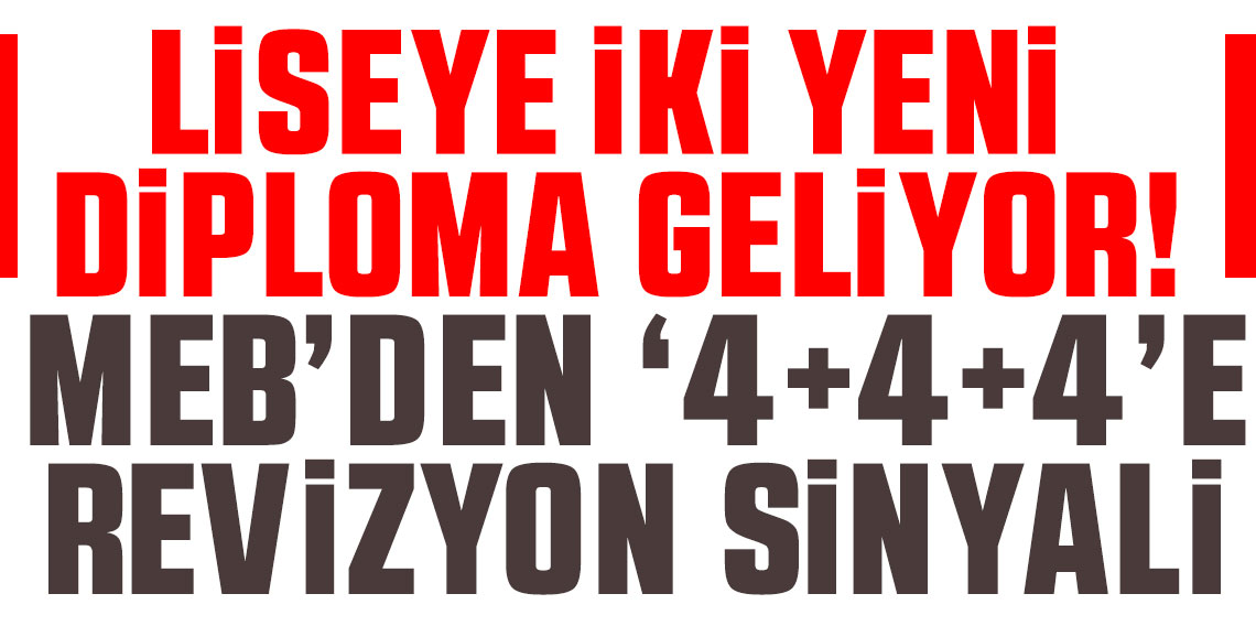 Liseye iki yeni diploma geliyor! MEB’den ‘4+4+4’e revizyon sinyali