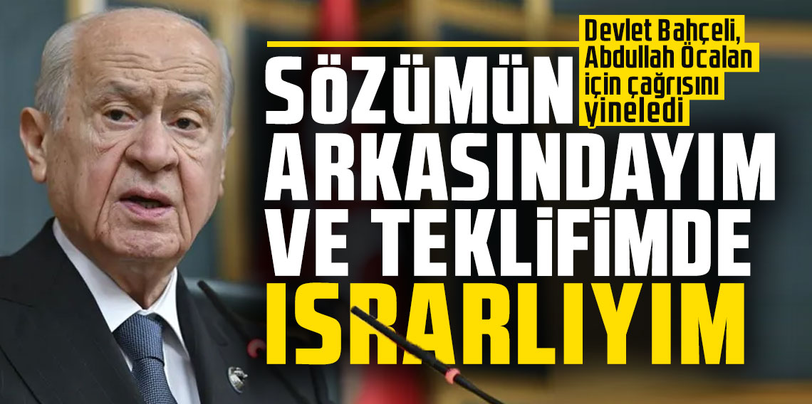 Bahçeli, Abdullah Öcalan için çağrısını yineledi: Sözümün arkasındayım ve teklifimde ısrarlıyım