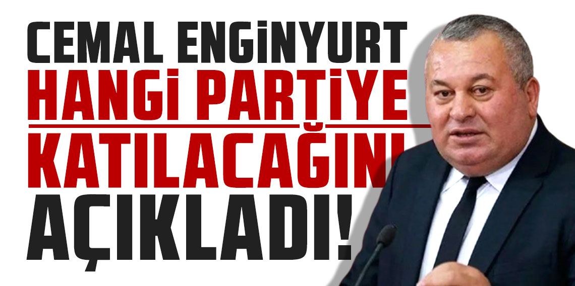 Cemal Enginyurt hangi partiye katılacağını açıkladı!