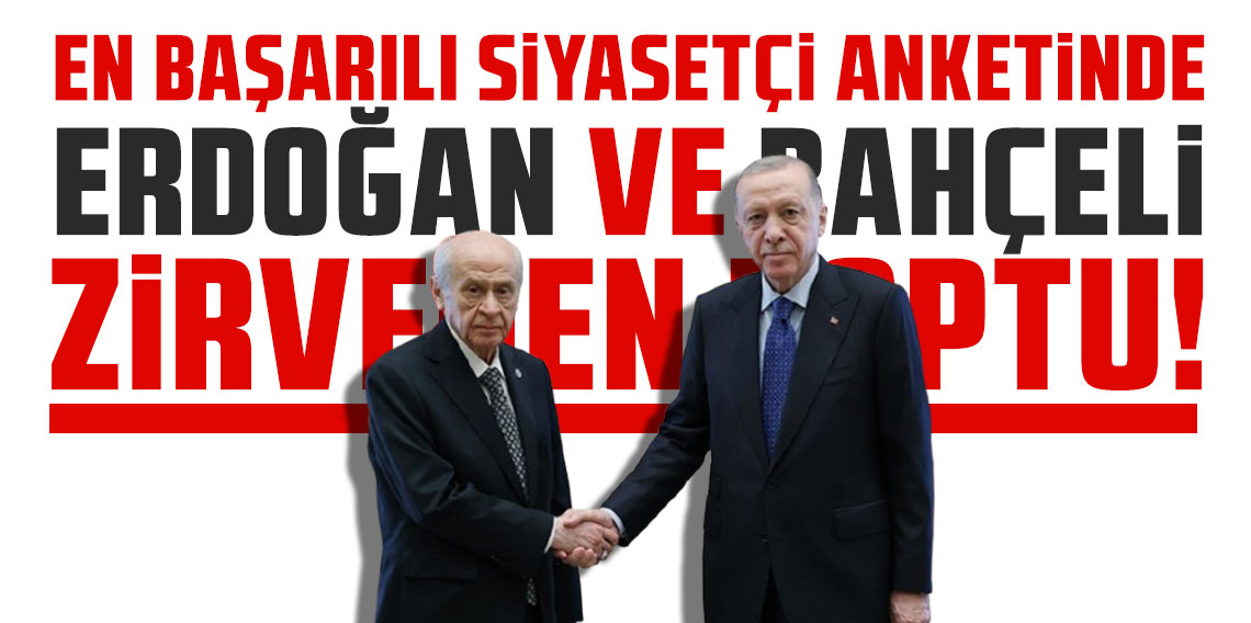 En başarılı siyasetçiler anketinde Erdoğan ve Bahçeli zirveden koptu!