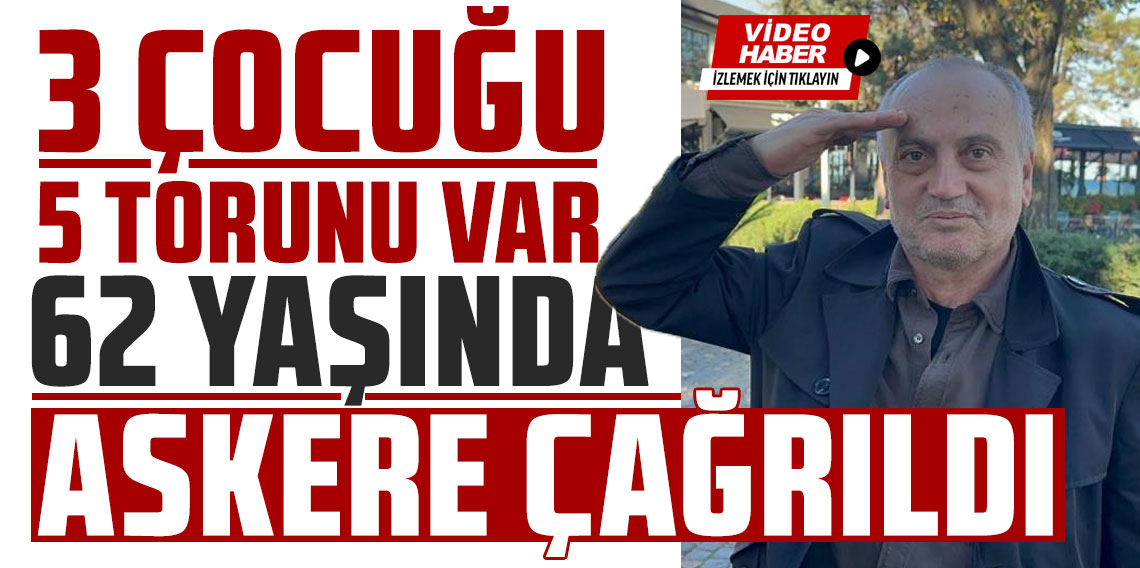 3 çocuk, 5 torun sahibi: Çifte vatandaşlık aldı, 62 yaşında askere çağırıldı