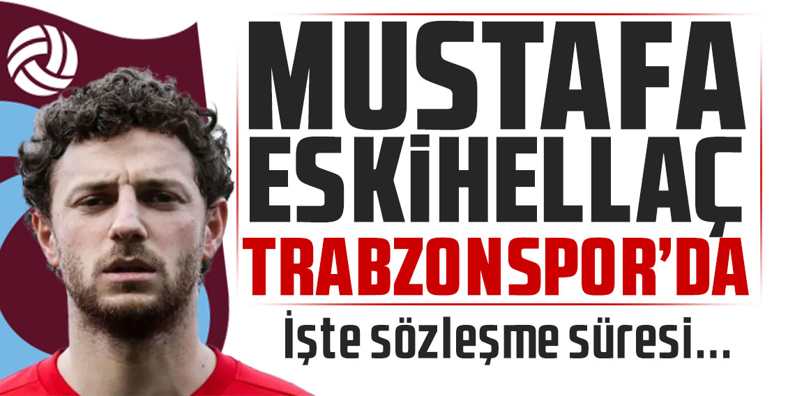 Mustafa Eskihellaç Trabzonspor'da! İşte sözleşme süresi