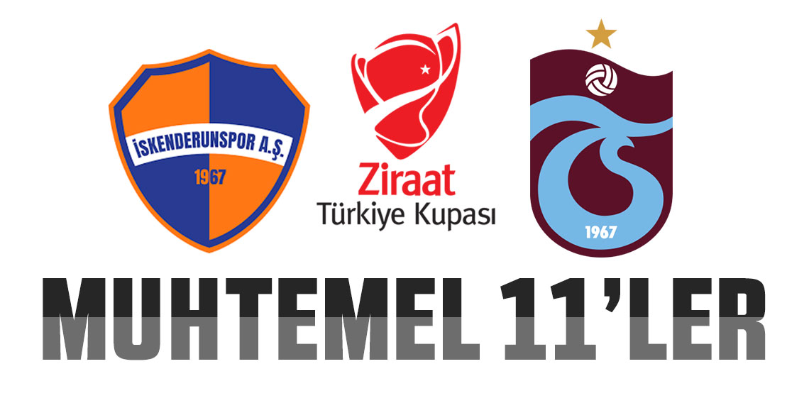 İskenderunspor - Trabzonspor maçının muhtemel 11'leri