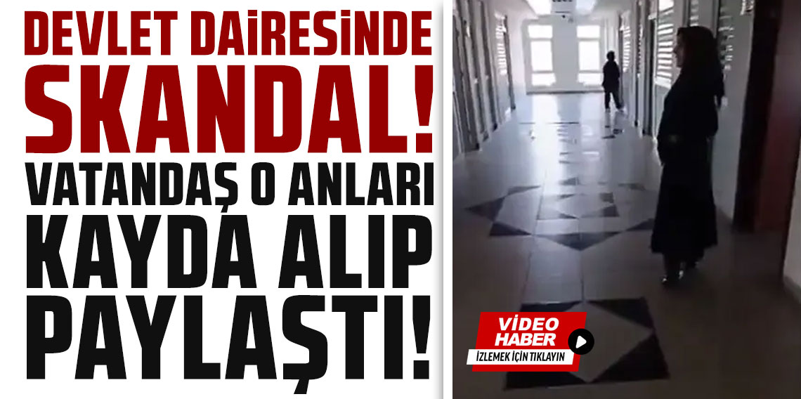 Devlet dairesinde skandal: Vatandaş o anları kayda alıp paylaştı