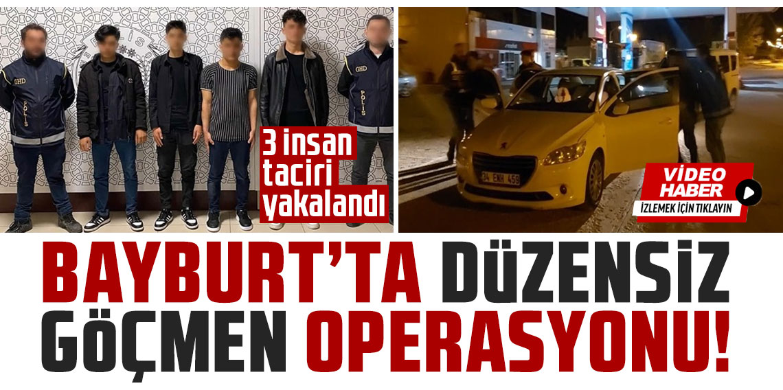 Bayburt'ta 4 düzeniz göçmen ve 3 insan taciri yakalandı