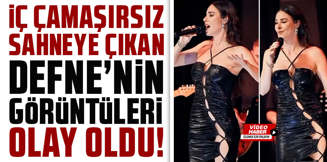 İç çamaşırı giymeden sahneye çıkan Defne Samyeli'nin görüntüleri olay oldu