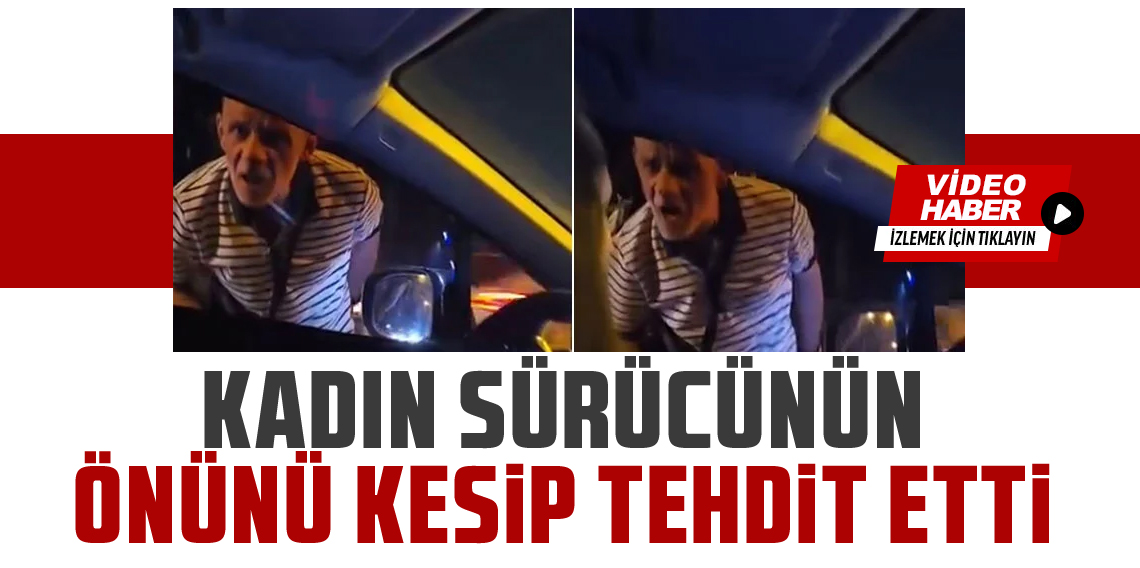 Kadın sürücünün önünü kesip camı yumrukladı
