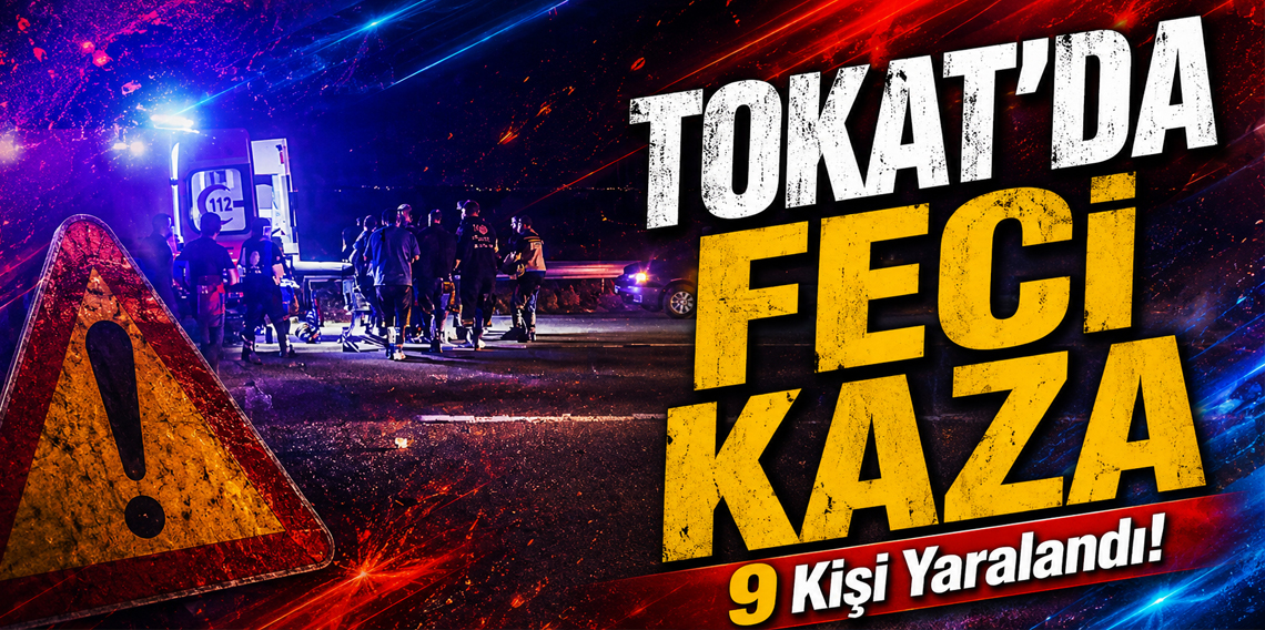 Tokat'da Feci Kaza! 9 yaralı