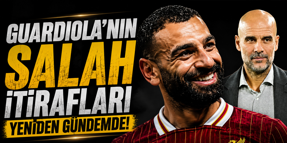 Guardiola'nın Salah itirafları yeniden gündemde!