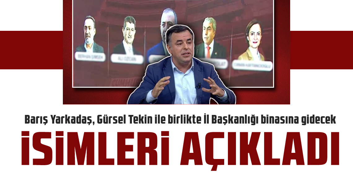 Barış Yarkadaş Duyurdu: Gürsel Tekin ve Eski İl Başkanları CHP İstanbul İl Başkanlığı’na Gidecek
