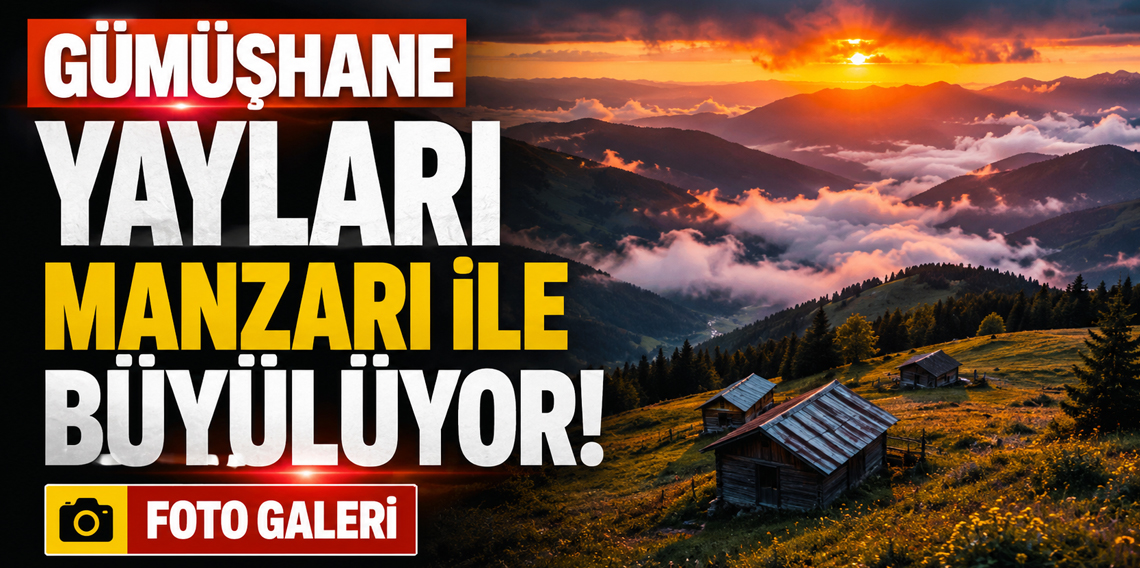 Gümüşhane Çetlüce Yaylası Manzarası İle Büyülüyor