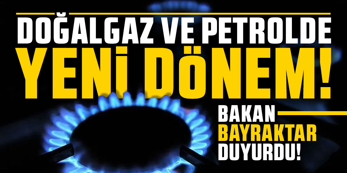 Bakan Bayraktar duyurdu! Doğal gaz ve petrolde yeni dönem!