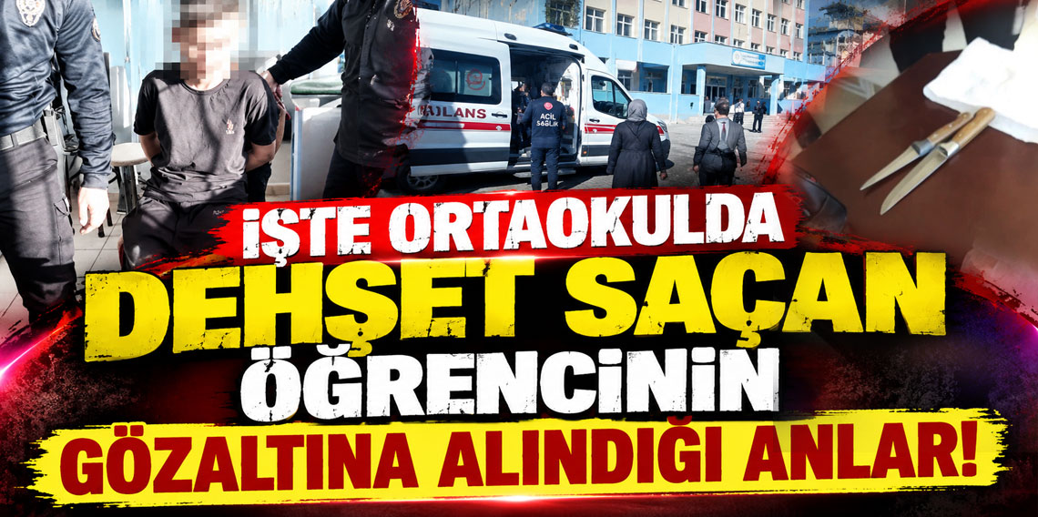 İşte ortaokulda dehşet saçan öğrencinin gözaltına alındığı anlar