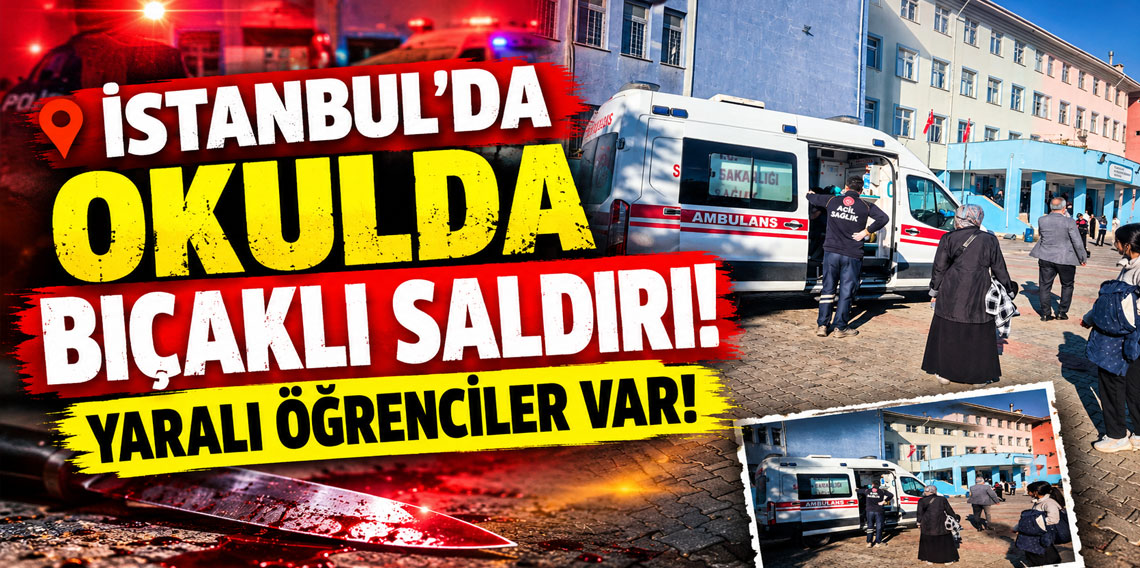 İstanbul'da ortaokulda bir öğrenci 5 öğrenciyi bıçakladı