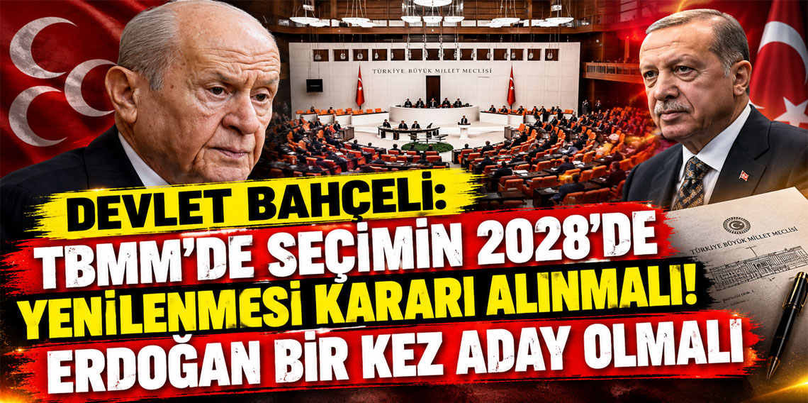 Bahçeli: TBMM'de seçimin 2028'de yenilenmesi kararı alınmalı, Erdoğan bir kez aday olmalı