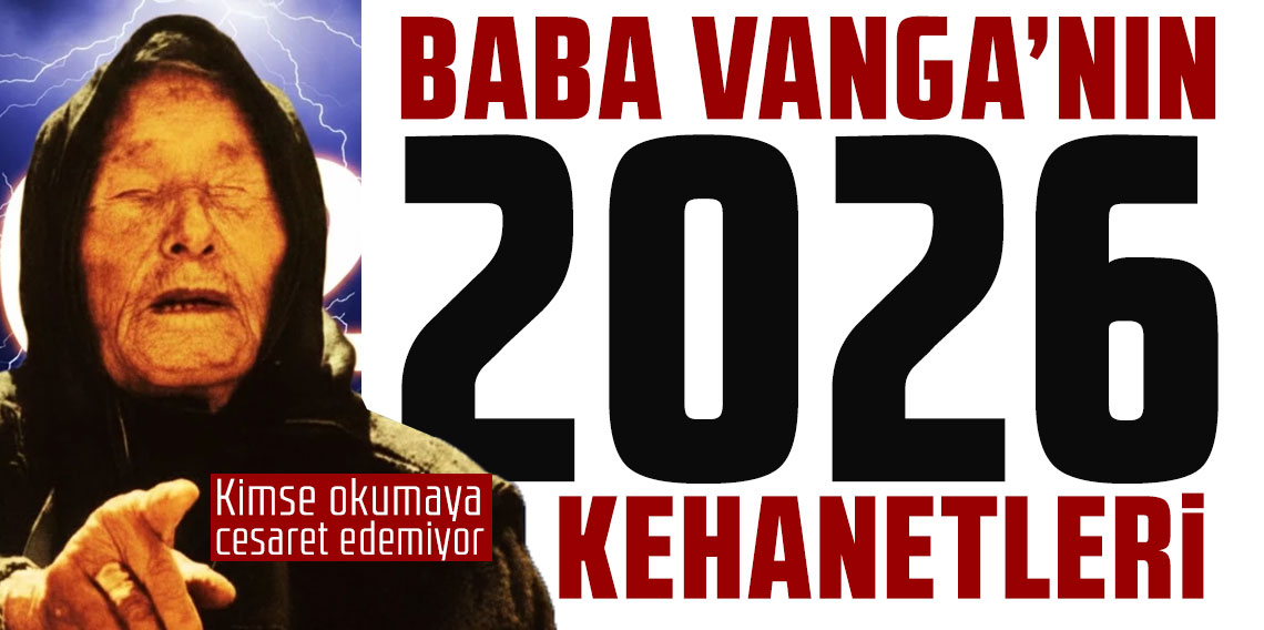 Baba Vanga’nın 2026 kehanetleri tam olay! Kimse okumaya cesaret edemiyor