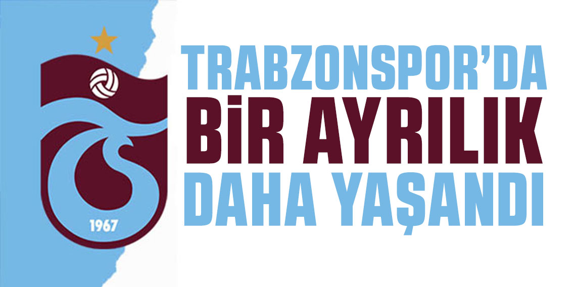 Trabzonspor'da Bir Ayrılık Daha Yaşandı