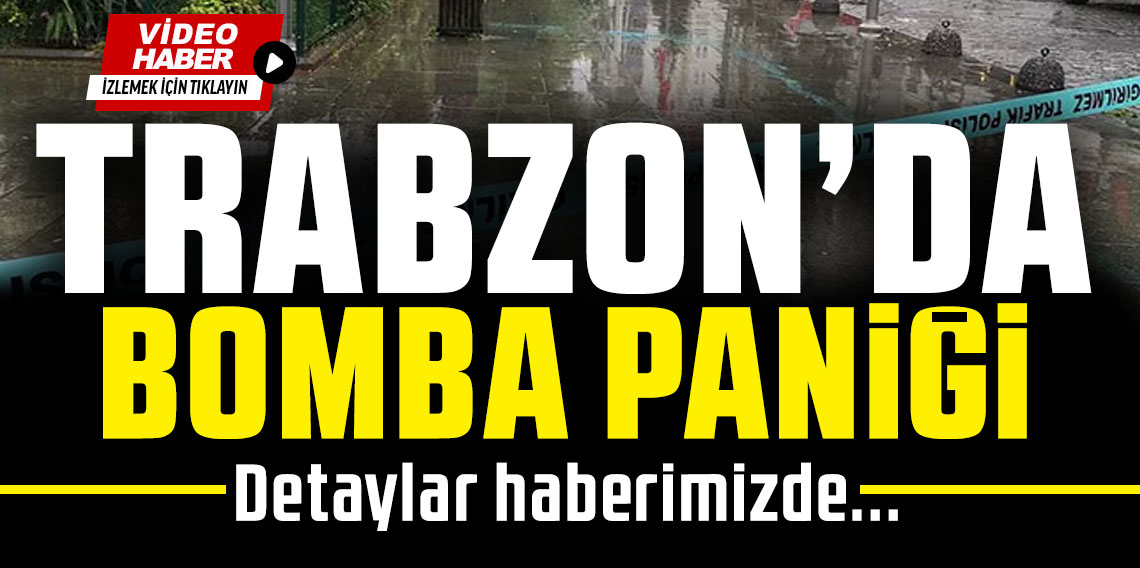 Trabzon'da bomba paniği