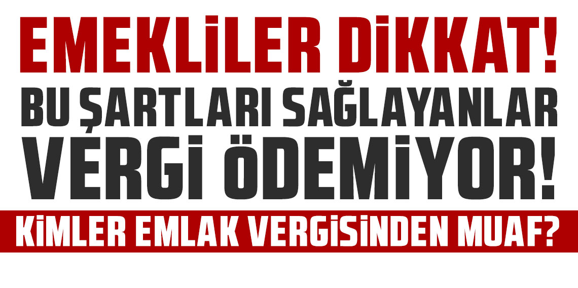 Emekliler dikkat! Bu şartları sağlayanlar vergi ödemiyor