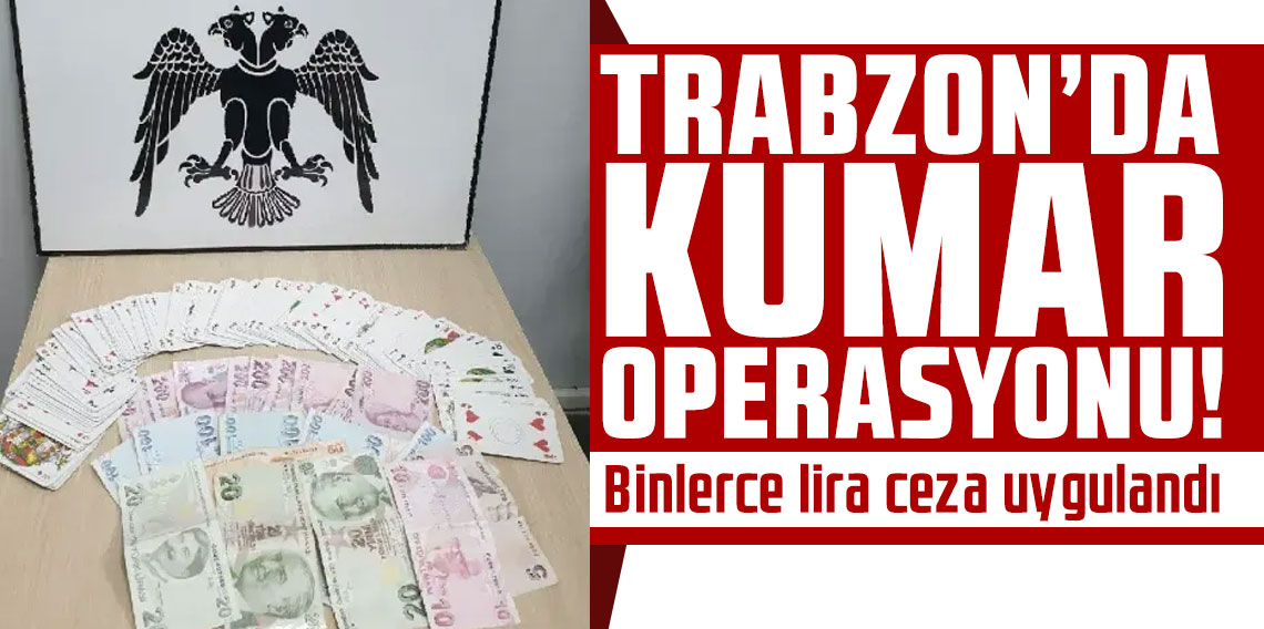 Trabzon’da kumar operasyonu!