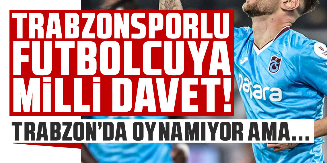 Trabzonsporlu futbolcuya milli davet! Trabzon'da oynamıyor ama...