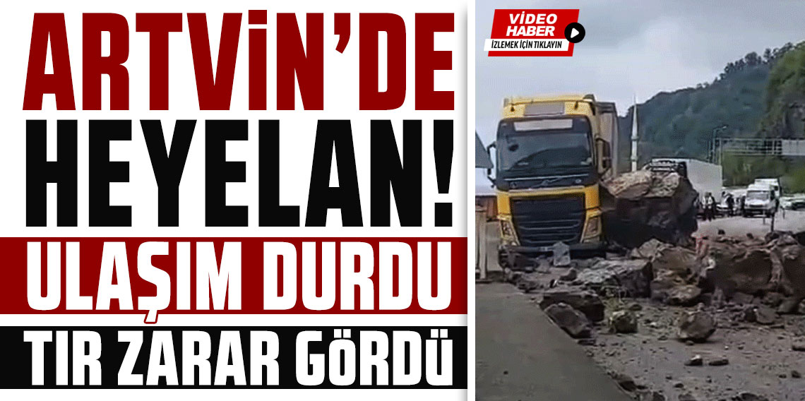 Artvin’de Sarp Sınır Kapısı Yolunda Heyelan: Ulaşım Durdu, Tır Zarar Gördü