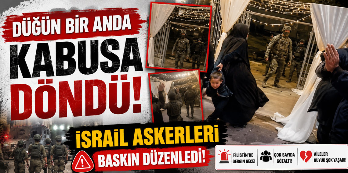 Düğün bir anda kabusa döndü! İsrail askerleri baskın düzenledi!