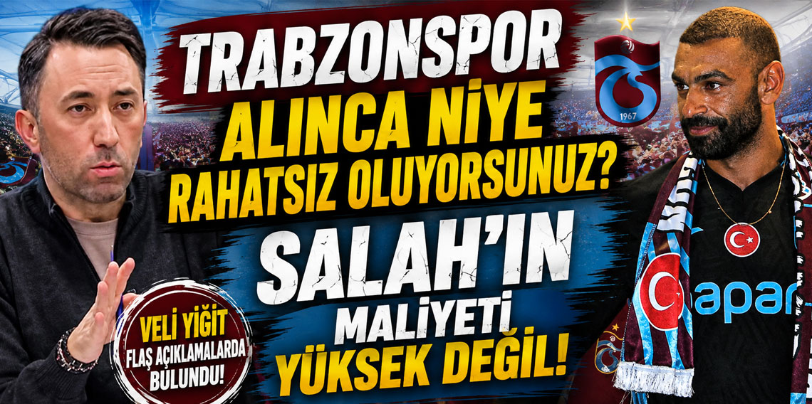 TRABZONSPOR ALINCA NİYE RAHATSIZ OLUYORSUNUZ? SALAH’IN MALİYETİ YÜKSEK DEĞİL!