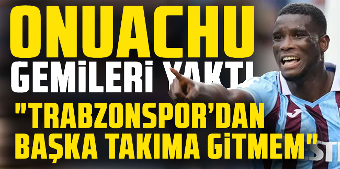 Onuachu Tüm Teklifleri Trabzonspor İçin Reddediyor