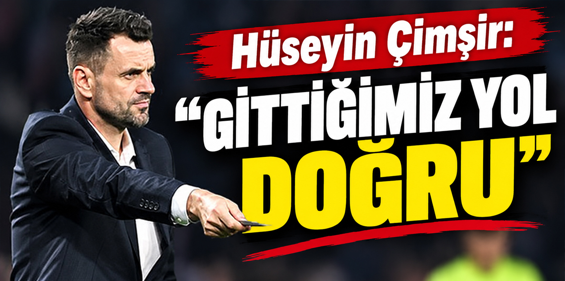 Hüseyin Çimşir: “Gittiğimiz yol doğru”